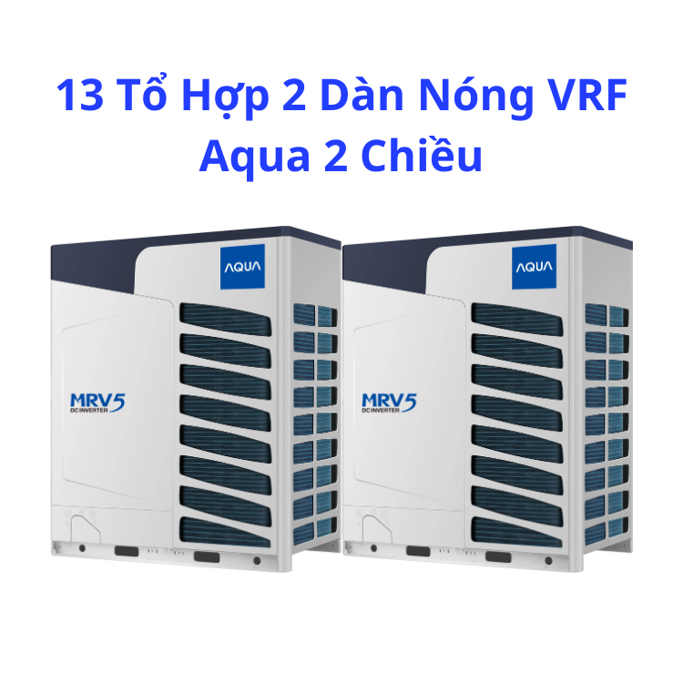 13 Tổ Hợp 2 Dàn Nóng VRF Aqua 2 Chiều