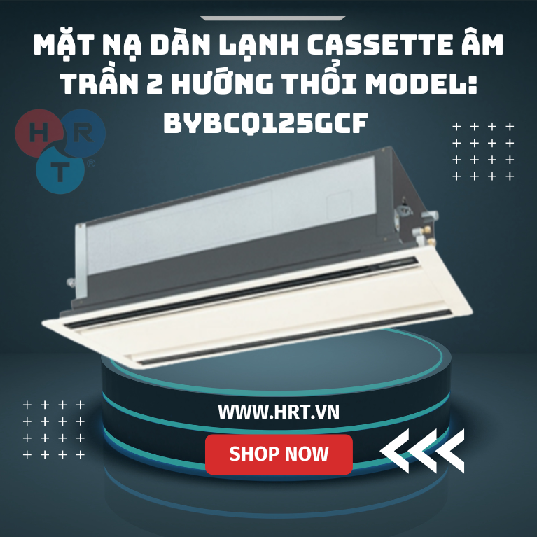 Mặt nạ dàn lạnh cassette âm trần hai hướng thổi Model: BYBCQ125GCF - HRT